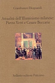 Attualit&agrave; dell'Illuminismo milanese: Pietro Verri e Cesare Beccaria