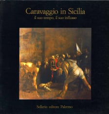 Caravaggio in Sicilia. Il suo tempo, il suo influsso