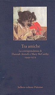 Tra amiche. La corrispondenza di Hannah Arendt e Mary McCarthy. 1949-1975