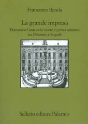 La grande impresa. Domenico Caracciolo viceré e primo ministro tra Palermo e Napoli