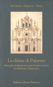 Le chiese di Palermo. Itinerario architettonico per il centro storico fra Seicento e Settecento