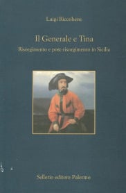 Il Generale e Tina. Risorgimento e post-risorgimento in Sicilia