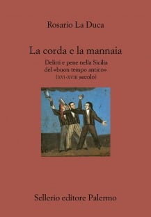 La corda e la mannaia Delitti e pene nella Sicilia del «buon tempo antico»  (XVI-XVIII secolo)